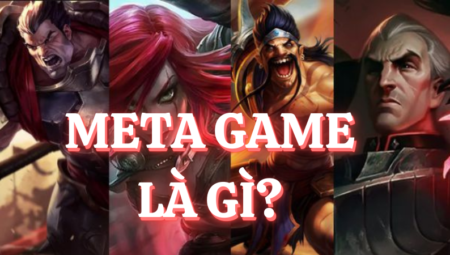 Meta game là gì? Những điều bạn cần biết về nó