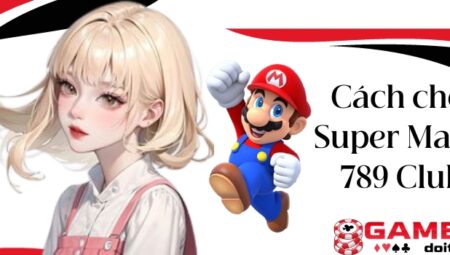 Super Mario 789 Club – Khám phá tựa game siêu nổ hũ năm 2023